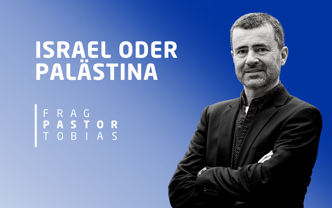 Podcast „Frag Pastor Tobias“ #9 Israel oder Palästina?